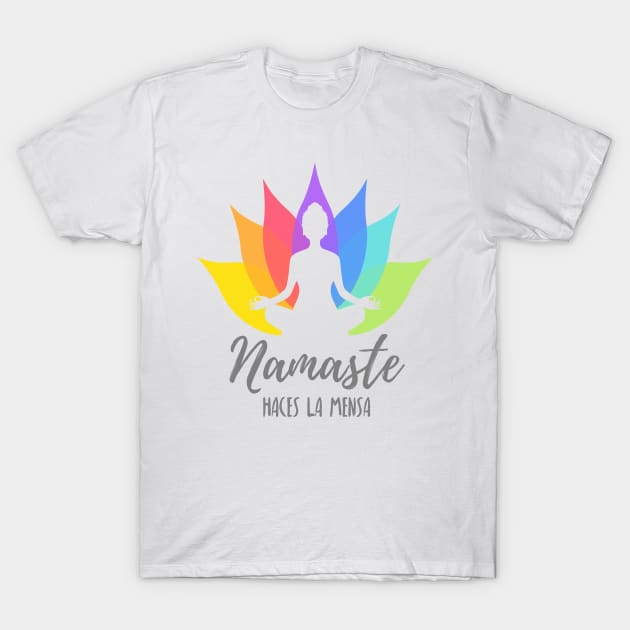 Namaste haces la mensa - gray letters T-Shirt by verde